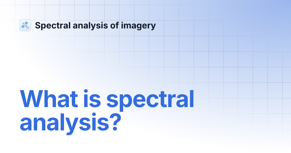 What is spectral analysis? Spectral analysis of imagery